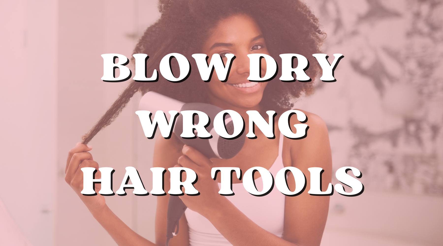 The Signs You re Using the Wrong Hair Tools for a Blow Dry Private Label