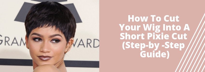 How To Cut Your Wig Into A Short Pixie Cut Step by Step Guide