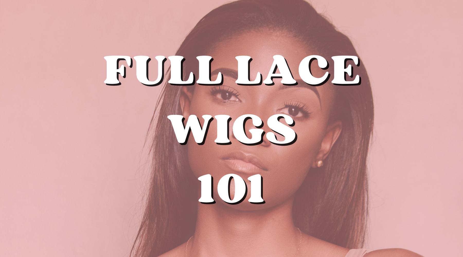 Full Lace Wigs 101 Everything Beginners Need to Know Private Label