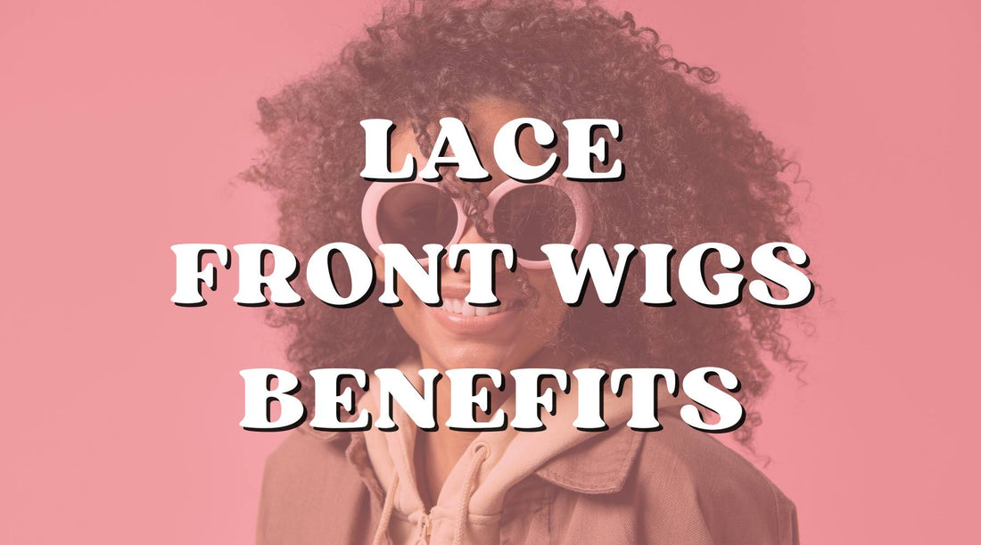 10 Benefits of Lace Front Wigs