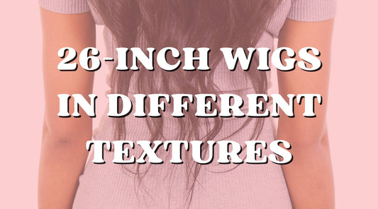 How 26-Inch Wigs Change with Hair Textures