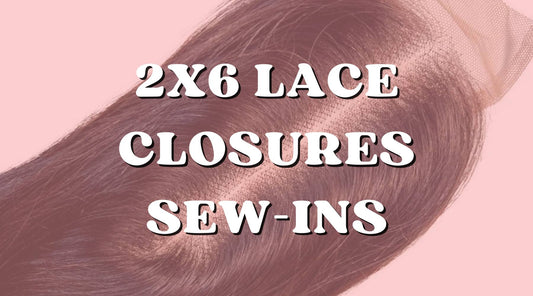 Benefits of 2x6 Lace Closure For Sew-Ins