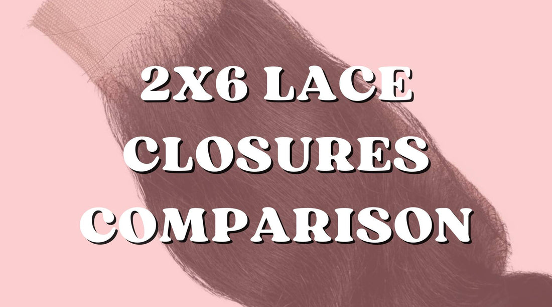 How a 2x6 Lace Closure Compares to Larger Closure Options