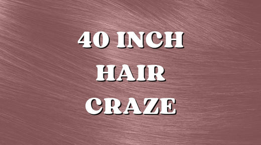 The 40" Long Hair Craze Everyone is Loving