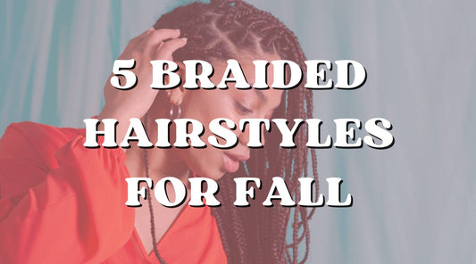 Top Five Braided Hairstyles to Transition into Fall