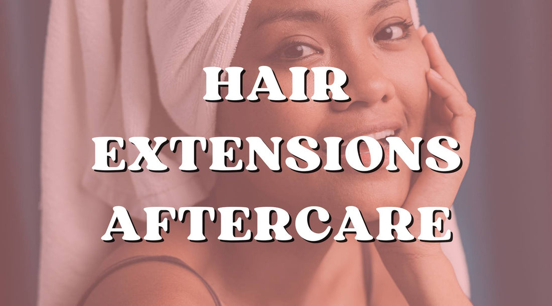 Aftercare for your hair extensions
