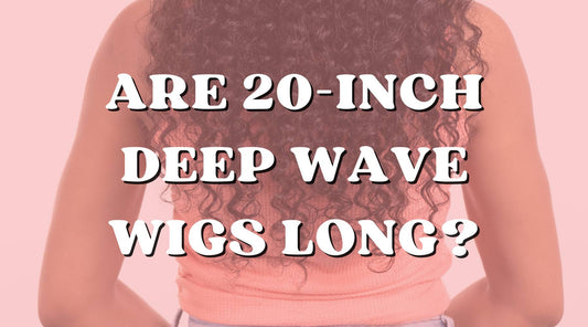 How Long Is a 20-Inch Wig In a Deep Wave Texture