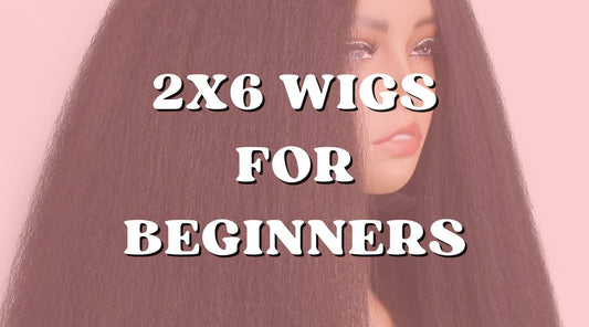 Are 2x6 Wigs for Beginners? Find out Why!