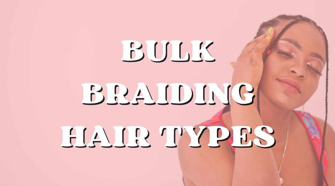 Braiding Atlas: Different Types of Bulk Human Braiding Hair 