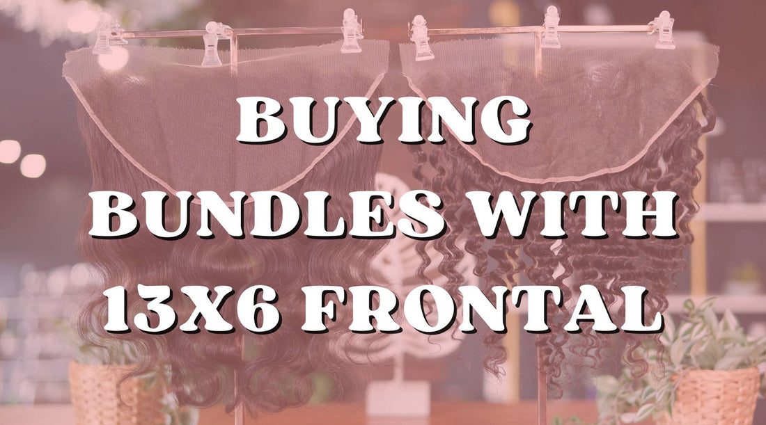 Why Should You Buy Bundles with 13x6 Frontal