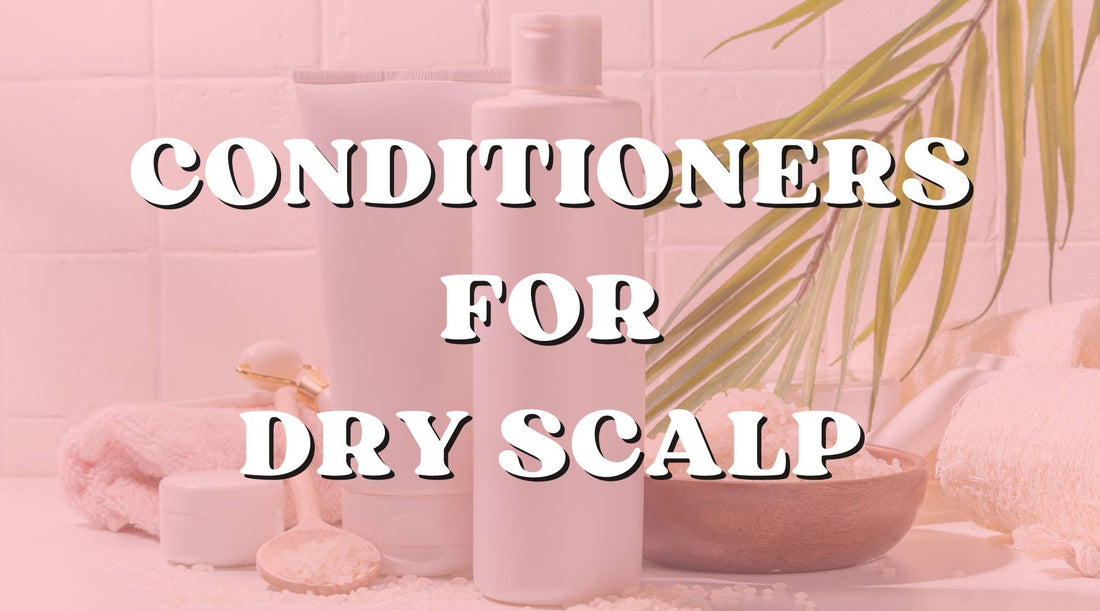 Best Conditioners for a Suffering Dry Scalp