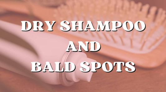 Can Dry Shampoo Give You Bald Spots?