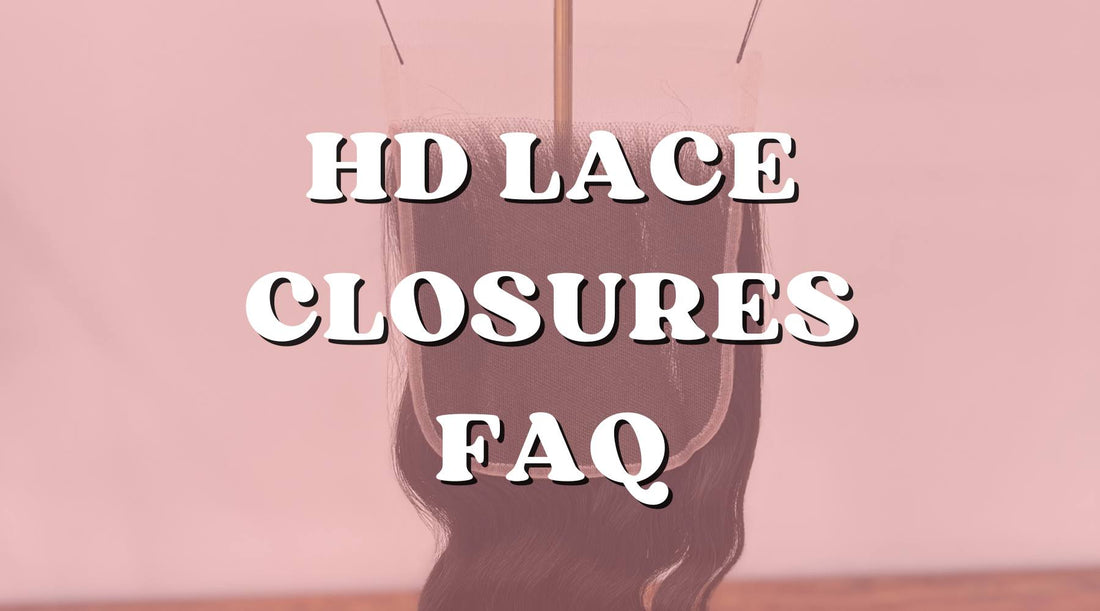 Frequently Asked Questions for HD Lace Closures