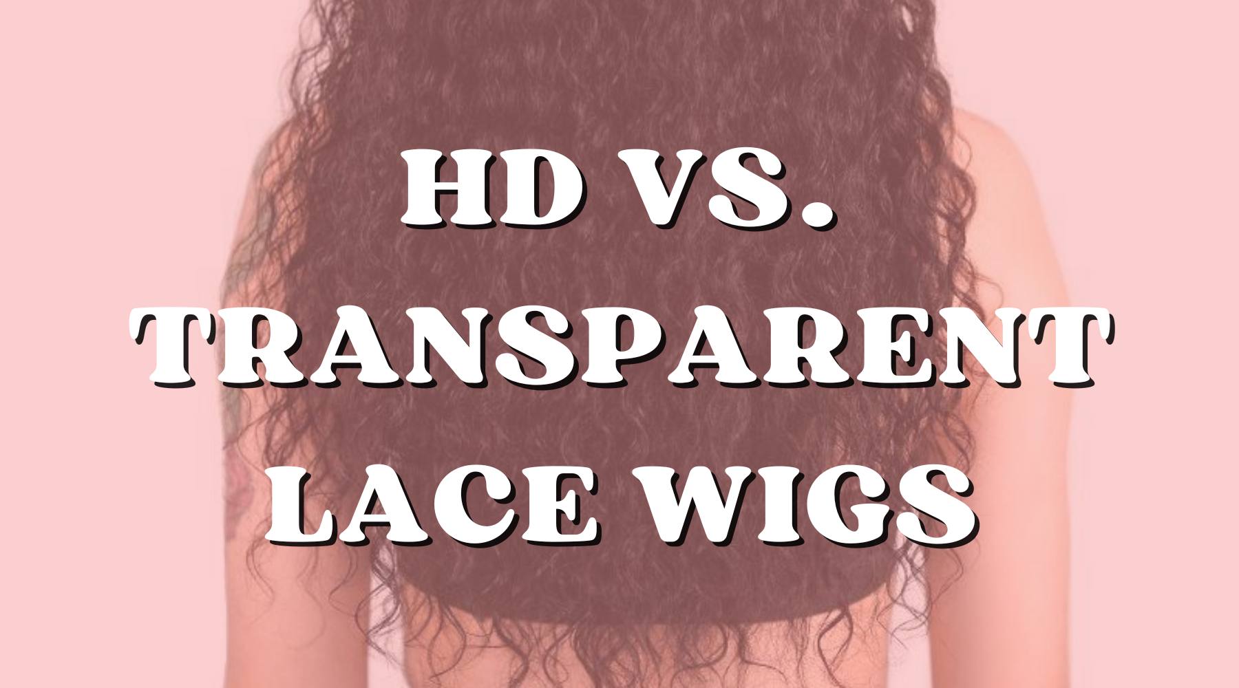 HD Lace Wigs vs. Transparent Lace Wigs Which Is Right for You Private Label