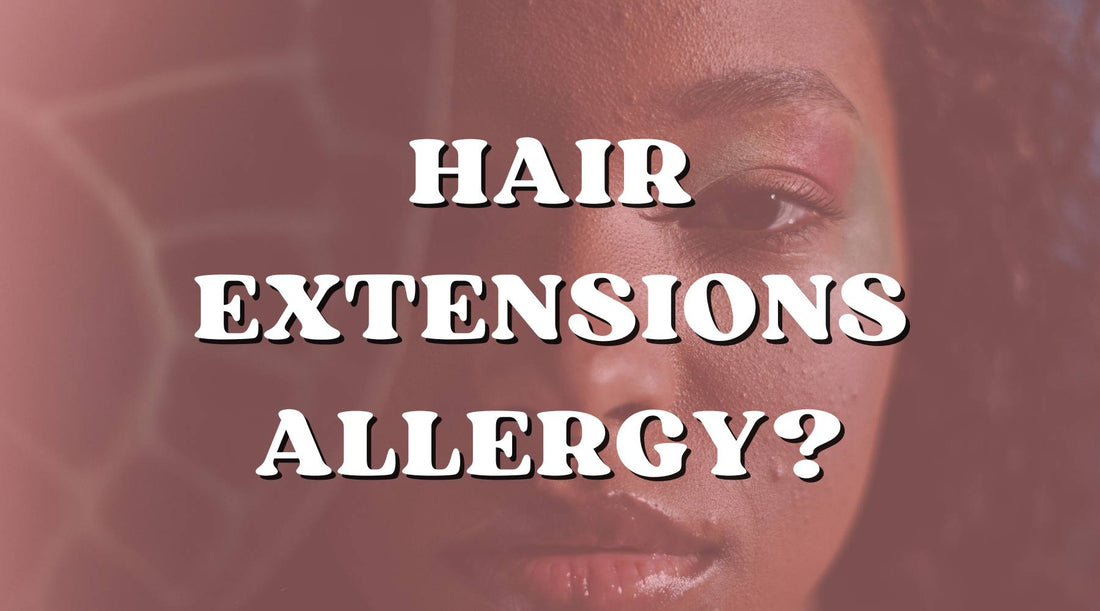 Are You Allergic to Hair Extensions? Find Out Now!