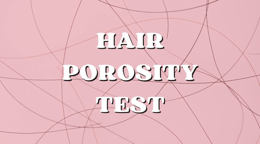 Hair Porosity Test: Increasing Your Hair Care Regimen