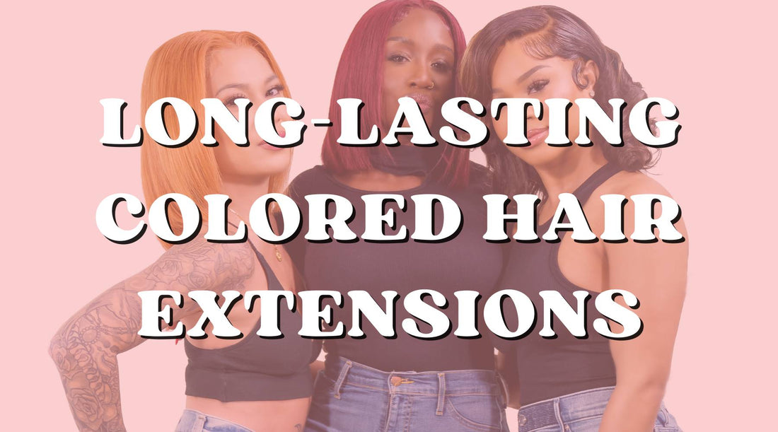 How to Make Colored Human Hair Extensions Last