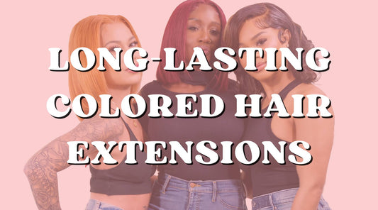 How to Make Colored Human Hair Extensions Last