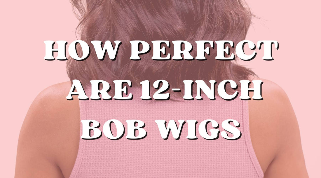 Are 12-Inch Wigs Is the Perfect Length for Bob Wigs?