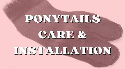 How to Install and Care for Your Human Hair Ponytail