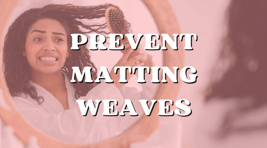 How to Prevent Dry, Tangling & Matting Weave!