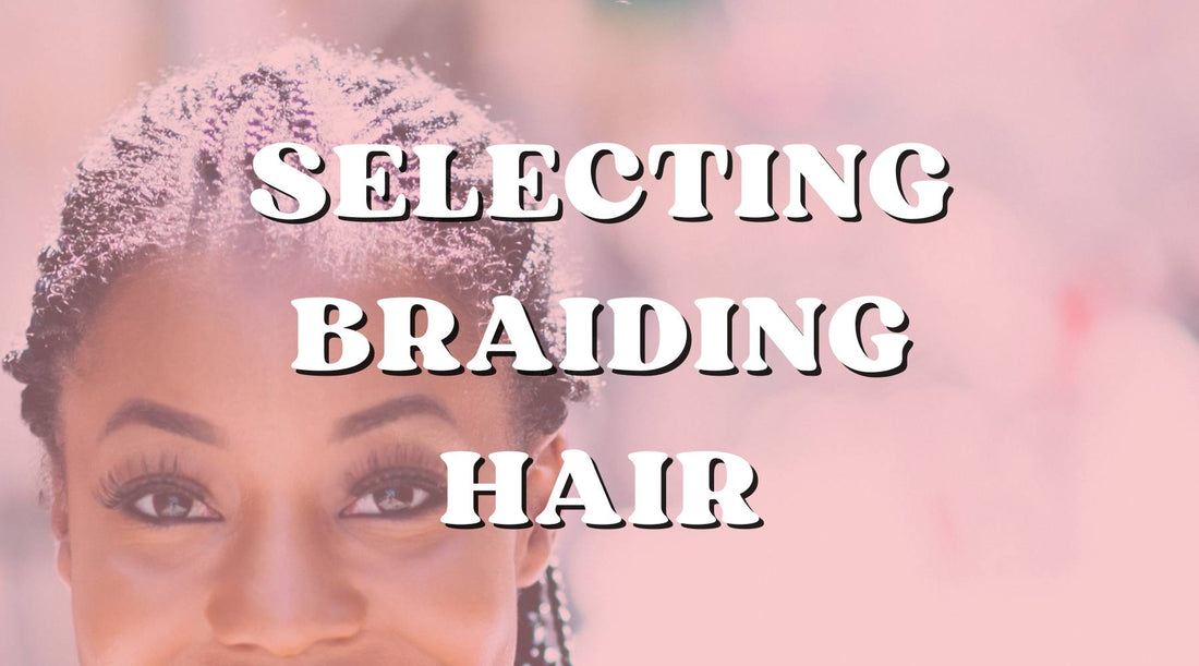 Tips and Factors to Consider When Selecting Human Braiding Hair