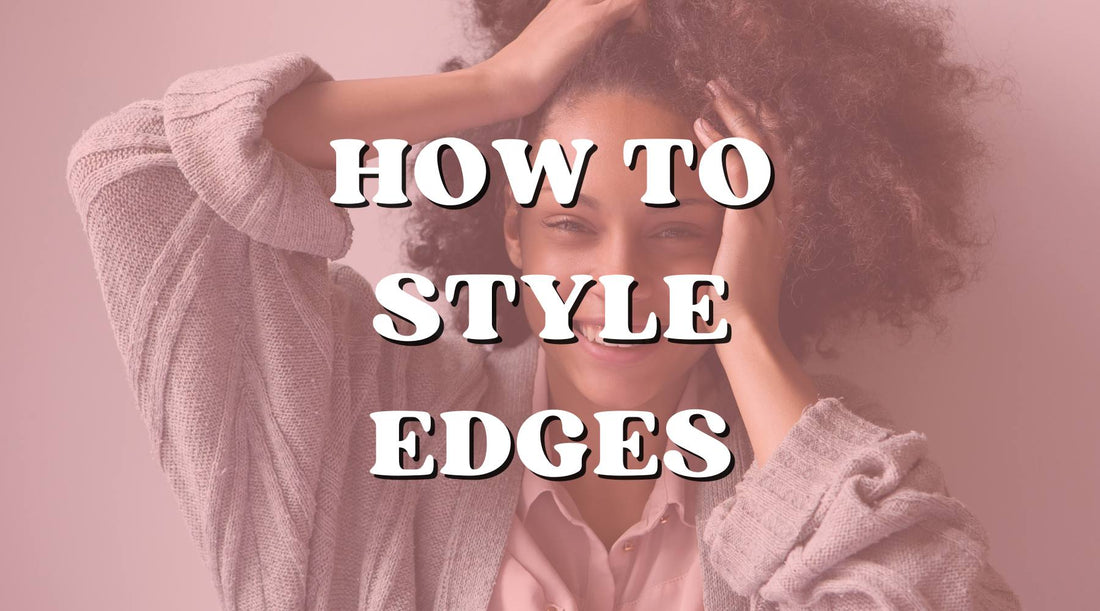 Guide to Edges: How to Do Edges and Style Them (Full Guide)!