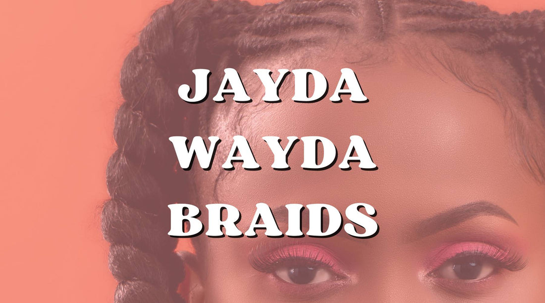 Look Your Best with the Iconic Jayda Wayda Braids