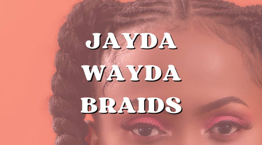 Look Your Best with the Iconic Jayda Wayda Braids