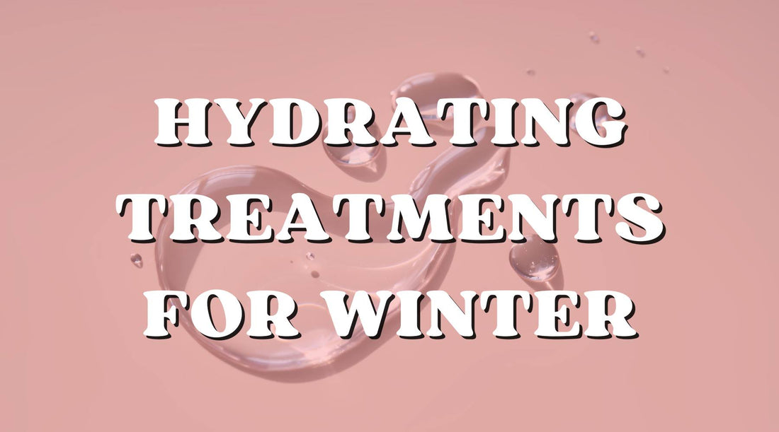 Hydrating Treatments to Embrace This Winter