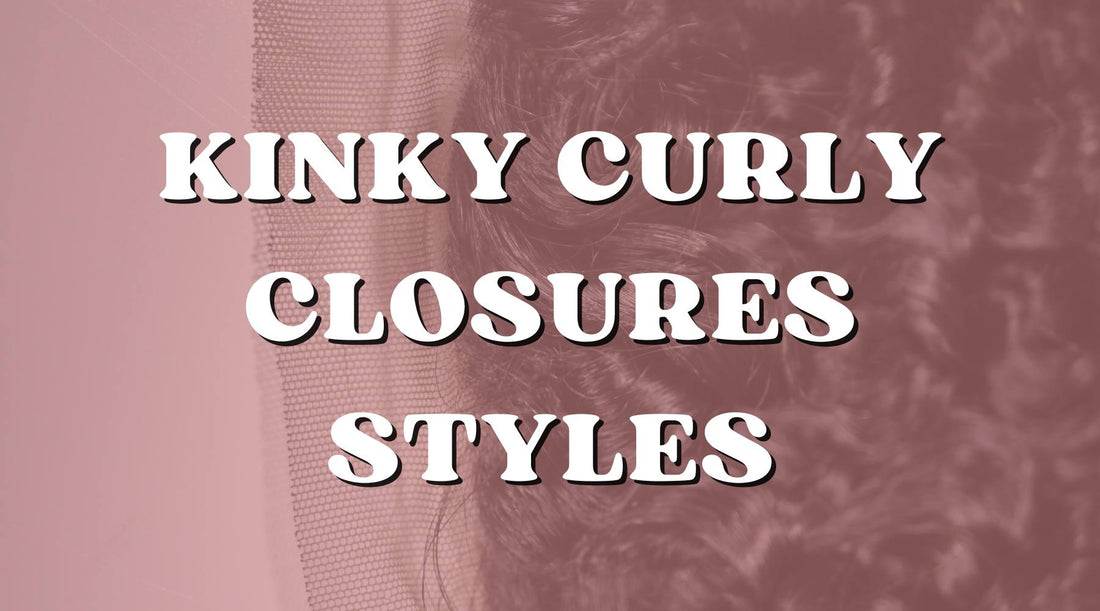 Protective Styling with Kinky Curly Closures: A Comprehensive Guide