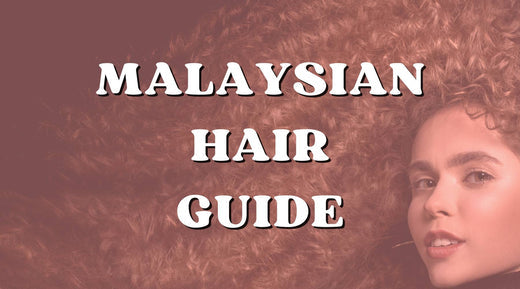 Why we love Malaysian hair?