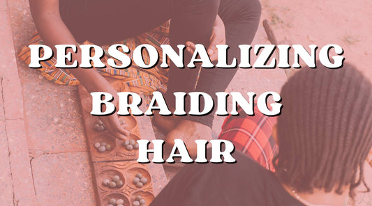 Techniques for Personalizing and Customizing Braiding Hair to Your Taste