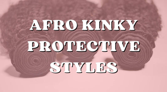Protective Styling with Afro Kinky Bundles: A Comprehensive Guide