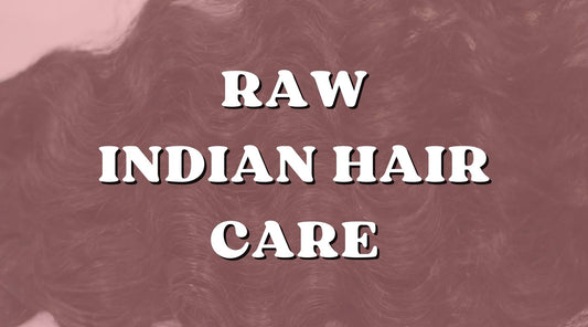 Caring for Raw Indian Hair: A Comprehensive Guide to Maintaining Its Natural Beauty