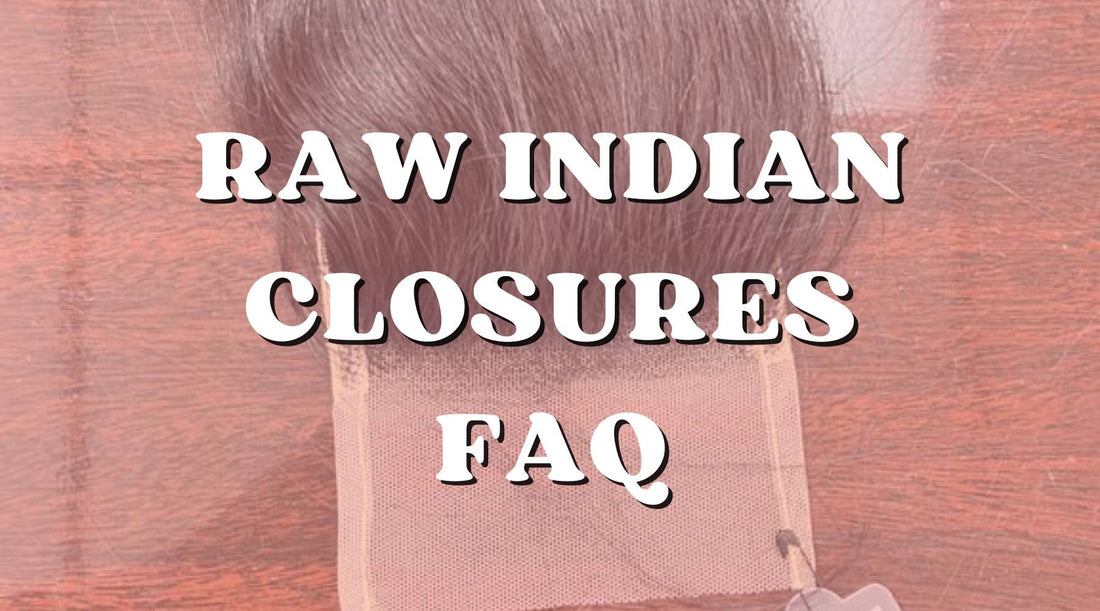 Frequently Asked Questions About Raw Indian Hair Closures