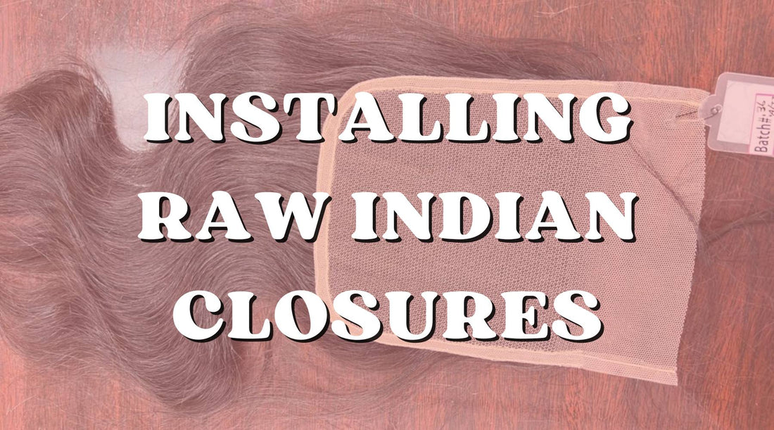 How to Install Raw Indian Hair Closures Effortlessly