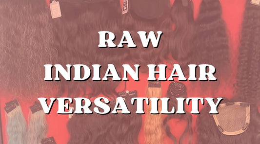 Why Raw Indian Hair Is the Gold Standard for Versatility in Hairstyling