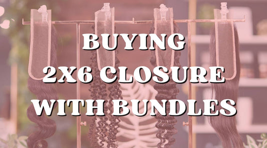 Should You Get 2x6 Closure with Bundles?