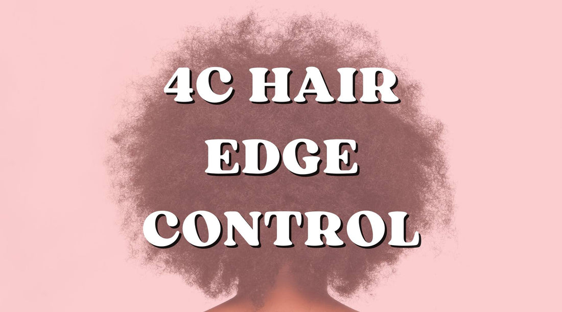 The Best Edge Control for 4C Hair