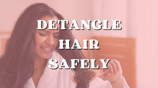 Ultimate Safe Ways to Detangling Your Hair and Tools to Use