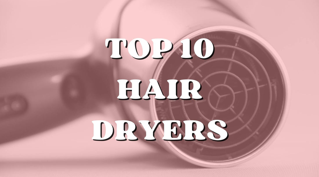 The Top 10 Hair Dryers for Your at Home Blow Out