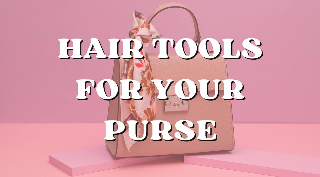 Best Hair Tools to Keep in Your Purse at All Times