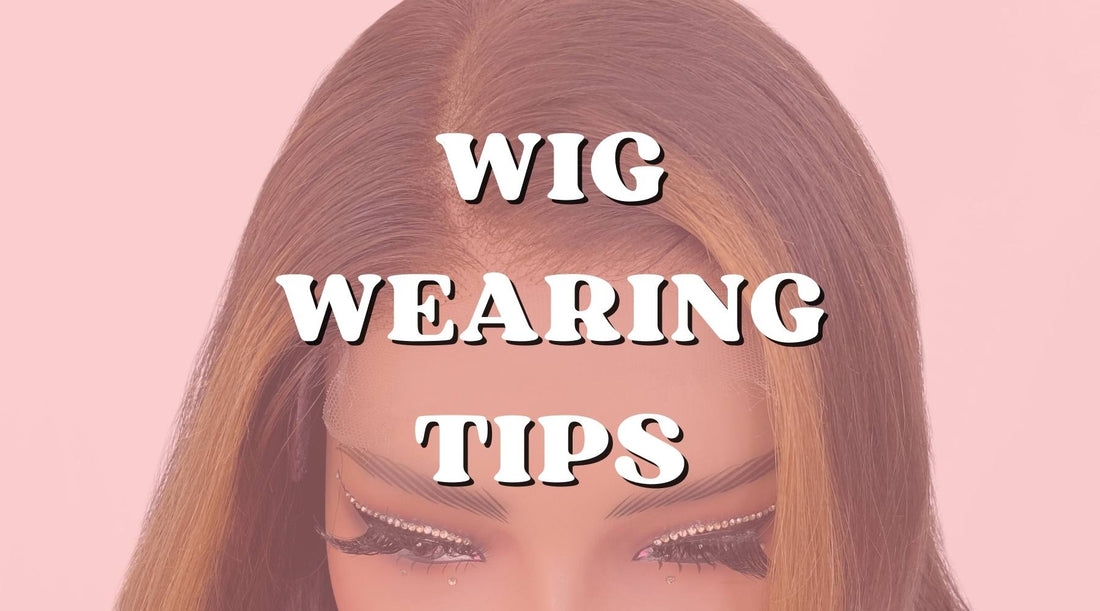 Wig Wearing Tips