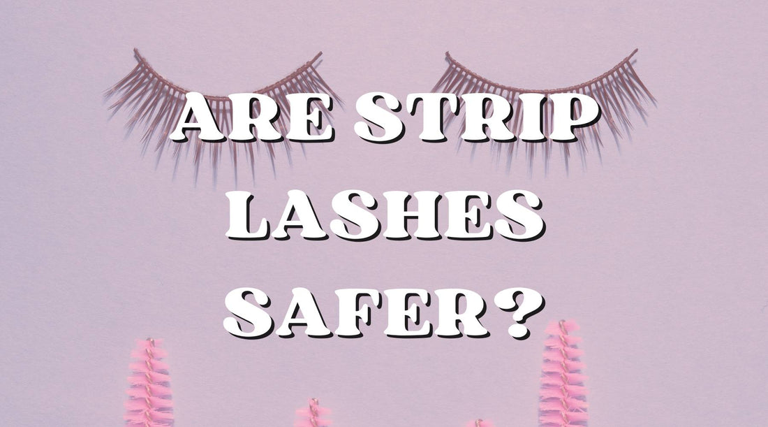 Why Strip Lashes Are Safer Than Lash Extensions