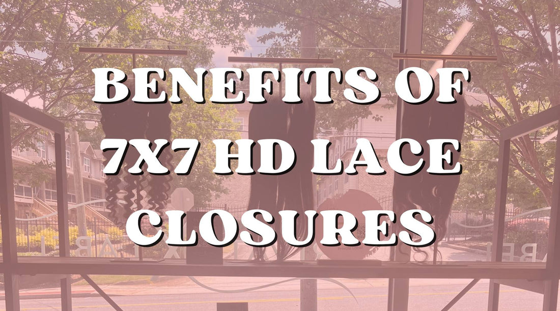 Benefits of 7x7 HD Lace Closures