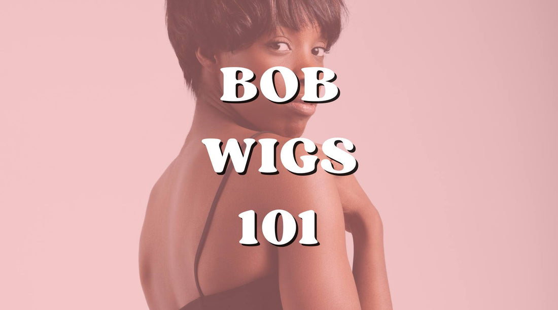 Bob Wigs 101: A Beginner's Guide to Your First Wig Purchase!