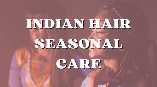 Seasonal Hair Care: How to Protect Your Raw Indian Bundles Year-Round