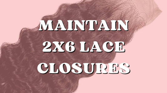 Best Maintenance Tips Your 2x6 Lace Closure