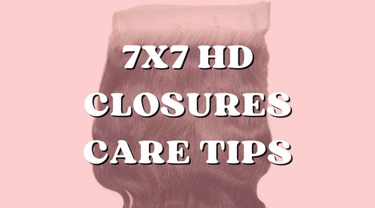 7 by 7 HD Lace Closures Care Tips